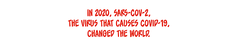 In 2020, SARS-CoV-2, the virus that causes COVID-19, changed the world. 