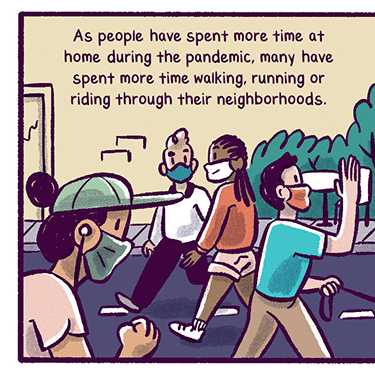 Text: “As people have spent more time at home during the pandemic, many have spent more time walking, running or riding through their neighborhoods.“Illustration: several people on a city street talking, waving to each other, some with dogs, some in pairs, a jogger, people seated at an outdoor dining table.