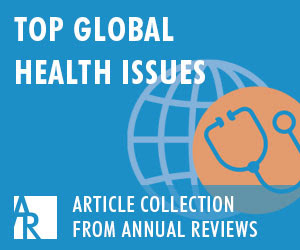 TOP GLOBAL HEALTH ISSUES: Article collection from Annual Reviews