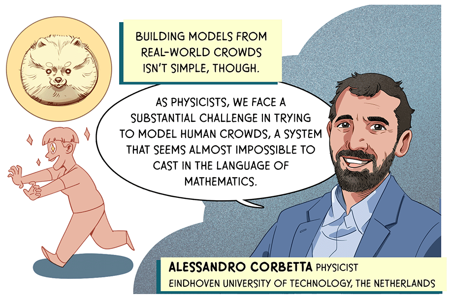 Physicist Alessandro Corbetta speaks; nearby a boy with outstretched arms chases a cat that the boy is imagining. TEXT: Building models from real-world crowds isn’t simple, though. Alessandro Corbetta (Physicist, Eindhoven University of Technology, The Netherlands): “As physicists we face a substantial challenge in trying to model human crowds, a system that seems almost impossible to cast in the language of mathematics.”